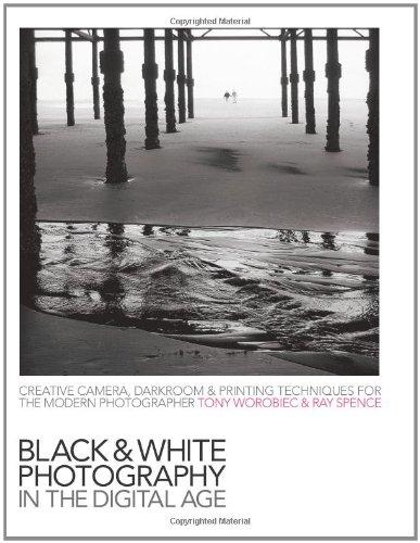Black-and-White Photography in the Digital Age: Creative Camera, Darkroom and Printing Techniques for the Modern Photographer - Tony Worobiec