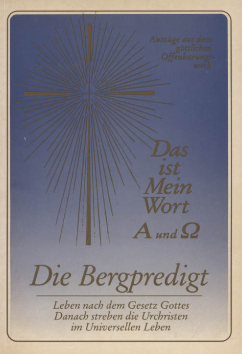 Die Bergpredigt : Auszüge aus Das ist mein Wort ; A und ÅŒ ; das Evangelium Jesu ; die Christusoffenbarung, welche die Welt nicht kennt. [Gabriele Wittek]. Universelles Leben - Wittek, Gabriele