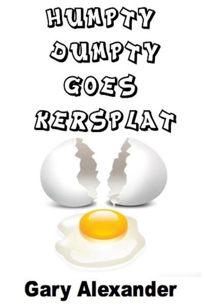 Humpty Dumpty Goes Kersplat! - Gary Alexander