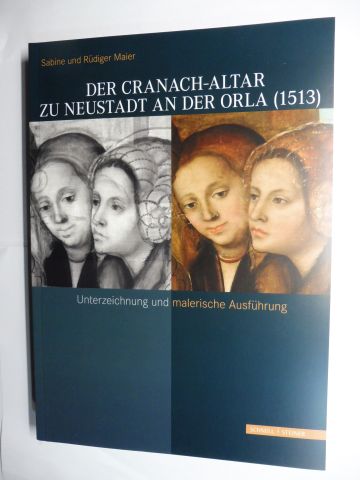 DER CRANACH-ALTAR ZU NEUSTADT AN DER ORLA (1513). Unterzeichnung und malerische Ausführung. - Maier, Sabine und Rüdiger