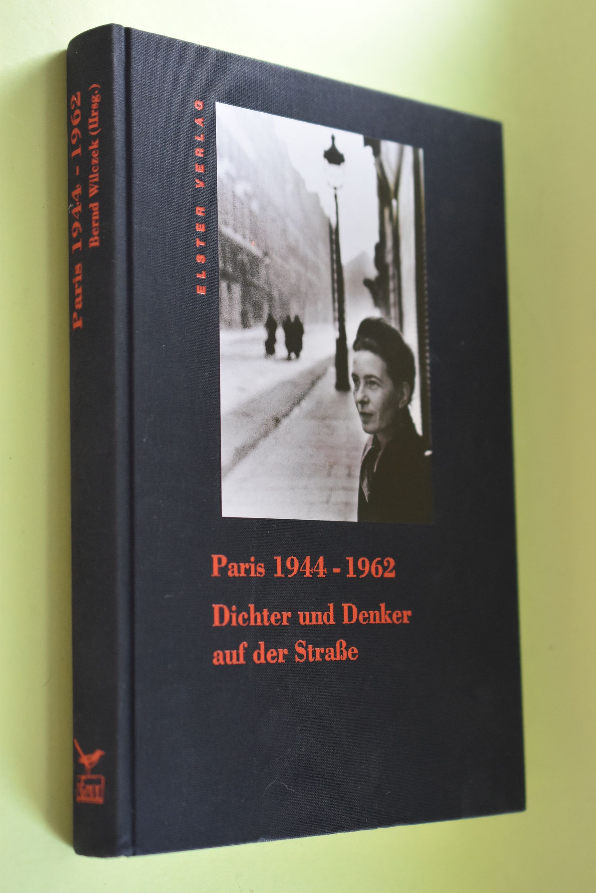 Paris 1944 - 1962 : Dichter und Denker auf der Strasse. hrsg. von Bernd Wilczek. Die franz. Beitr. wurden von Anna Bernard und Bernd Wilczek übers. - Wilczek, Bernd (Herausgeber)
