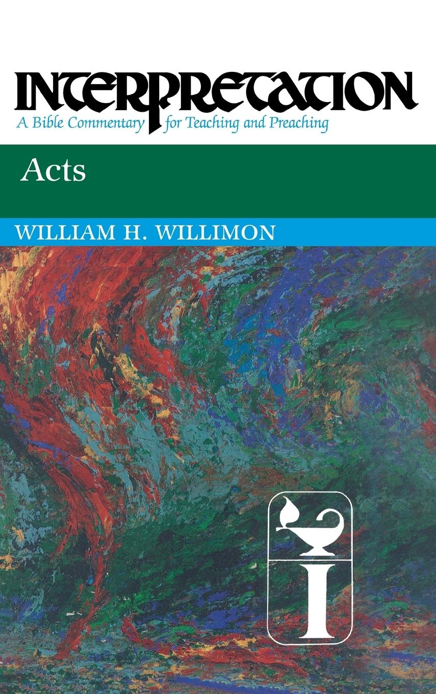 Acts: Interpretation: A Bible Commentary for Teaching and Preaching - Willimon, William H.