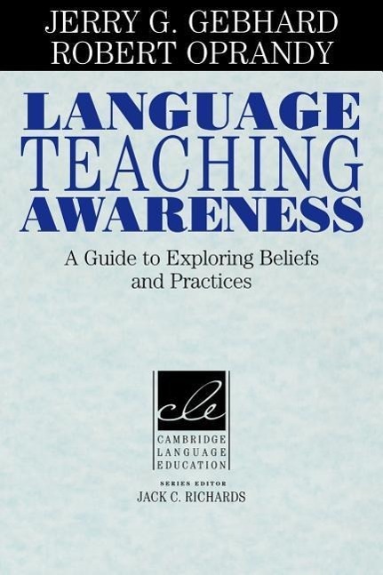 Language Teaching Awareness: A Guide to Exploring Beliefs and Practices - Gebhard, Jerry G.|Oprandy, Robert