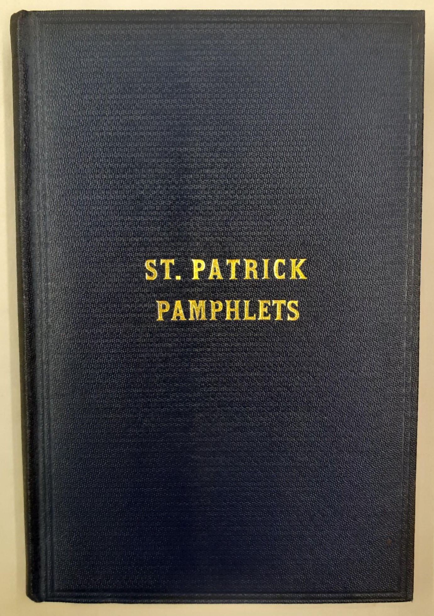 [First Edition] St Patrick Pamphlets. Ten pamphlets bound. [Used - Very good] [Hardcover]