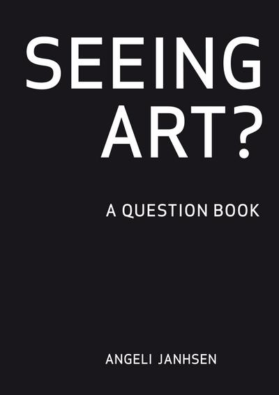 Seeing Art : A question Book - Angeli Janhsen