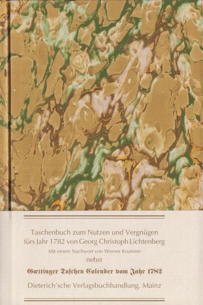 Taschenbuch zum Nutzen und Vergnügen fürs Jahr 1782 : Nebst Goettinger Taschen Calender vom Jahr 1782. Nachw. v. W. Krumme - Georg Chr. Lichtenberg