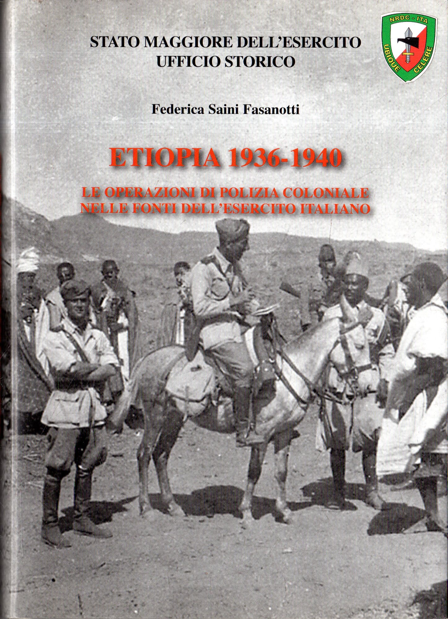 Etiopia 1936-1940 : le operazioni di polizia coloniale nelle fonti dell'esercito italiano - Saini Fasanotti, FedericaItalia : Stato maggiore dell'esercito : Ufficio storico