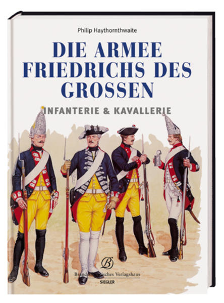 Die Armee Friedrichs des Großen : Infanterie & Kavallerie - Haythornthwaite