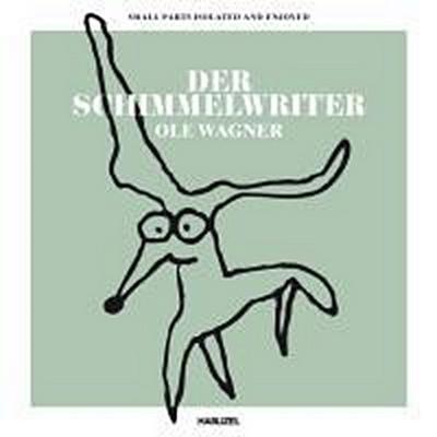 Der Schimmelwriter : Small Parts Isolated And Enjoyed - Ole Wagner