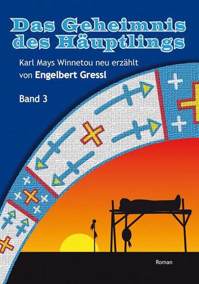 Das Geheimnis des Häuptlings : Karl Mays Winnetou neu erzählt, Band 3 - Engelbert Gressl