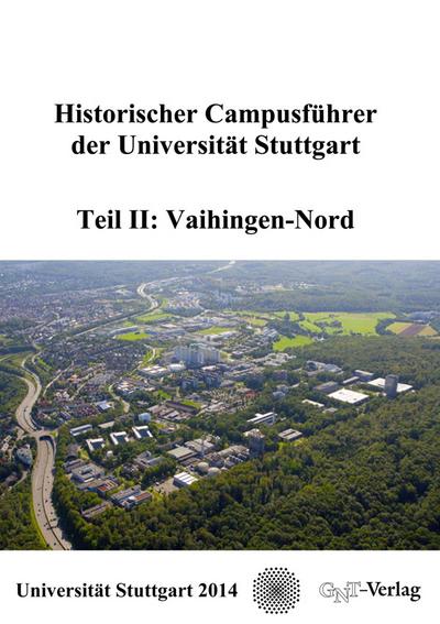 Historischer Campusführer der Universität Stuttgart : Teil II: Vaihingen-Nord, Historischer Campusführer der Universität Stuttgart II - Klaus Hentschel