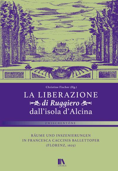 La liberazione di Ruggiero dall'isola d'Alcina' : Räume und Inszenierungen in Francesca Caccinis Ballettoper (Florenz, 1625), Zwischentöne 1 - Christine Fischer