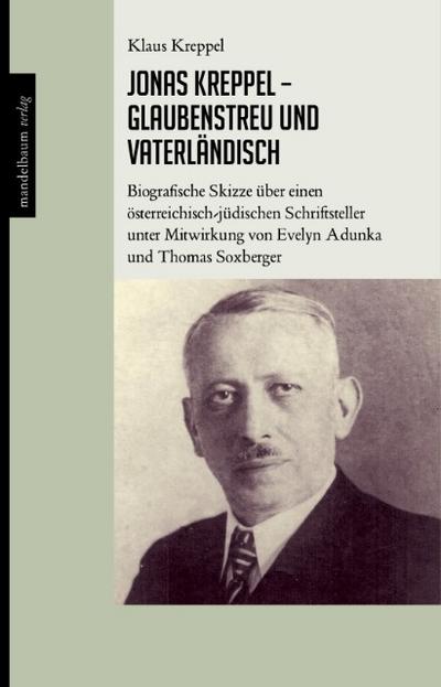 Jonas Kreppel - glaubenstreu und vaterländisch : Biographische Skizze über einen österreichisch-jüdischen Schriftsteller - Klaus Kreppel