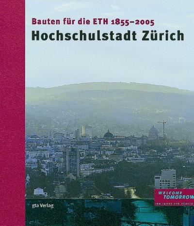 Hochschulstadt ZÃ¼rich. Bauten der ETH 1855-2005 - Werner Oechslin