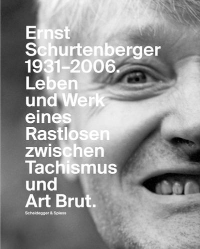 Ernst Schurtenberger 1931-2006; m. DVD : Leben und Werk eines Rastlosen zwischen Tachismus und Art brut - Heinz Widauer