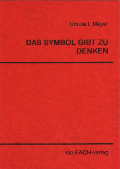 Das Symbol gibt zu denken : Eine Untersuchung zur Symbolinterpretation bei Paul Ricoeur - Ursula I Meyer