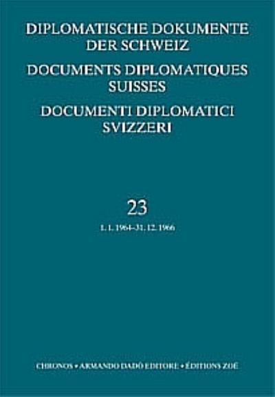 Diplomatische Dokumente der Schweiz 1945-1961. Documents diplomatics Suisses 1945-1961. Documenti diplomatici Svizzeri 1945-1961. Bd.23 : 1.1.1964-31.12.1966. Deutsch-Französisch-Italienisch - Sacha Zala