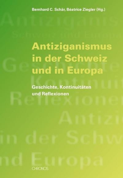 Antiziganismus in der Schweiz und in Europa : Geschichte, Kontinuitäten und Reflexionen - Beatrice Ziegler