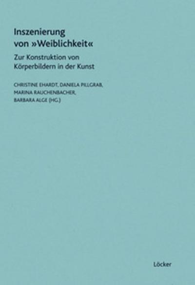 Inszenierung von 'Weiblichkeit' : Zur Konstruktion von Körperbildern in der Kunst - Daniela Pillgrab