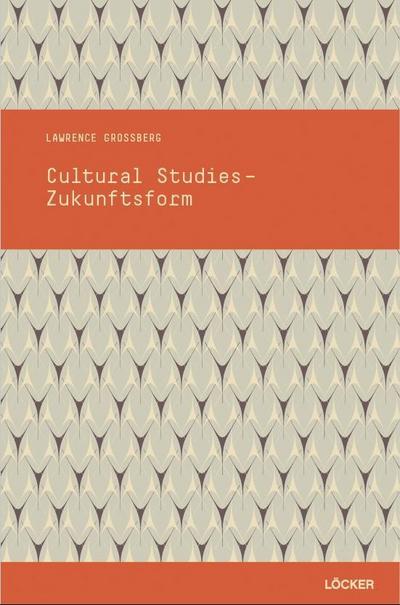 Cultural Studies - Zukunftsform - Lawrence Grossberg