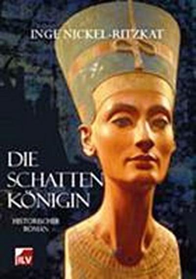 Die Schattenkönigin : Historischer Roman aus dem alten Ägypten - Inge Nickel-Ritzkat