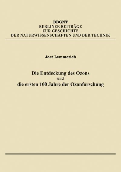 Die Entdeckung des Ozons und die ersten 100 Jahre der Ozonforschung : Berliner Beiträge zur Geschichte der Naturwissenschaften und der Technik 10 - Jost Lemmerich