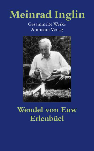 Gesammelte Werke in Einzelausgaben / Wendel von Euw. Erlenbüel by Inglin, Mei.
