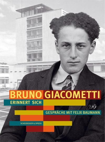 Bruno Giacometti erinnert sich : Gespräche mit Felix Baumann. Mit e. Werkverzeichnis v. Roland Frischknecht - Felix A. Baumann