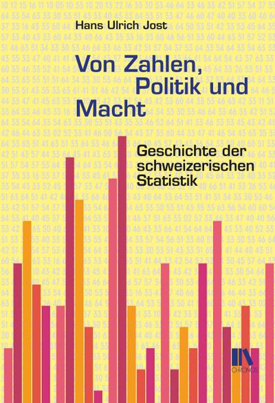 Von Zahlen, Politik und Macht : Geschichte der schweizerischen Statistik - Hans Ulrich Jost