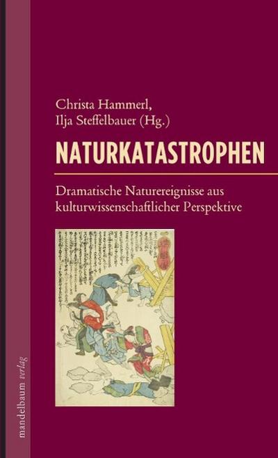 Naturkatastrophen : Dramatische Naturereignisse aus kulturwissenschaftlicher Perspektive - Christa Hammerl