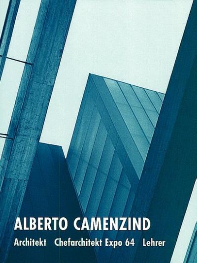 Alberto Camenzind: Architekt, Chefarchitekt Expo 64, Lehrer - Werner Oechslin