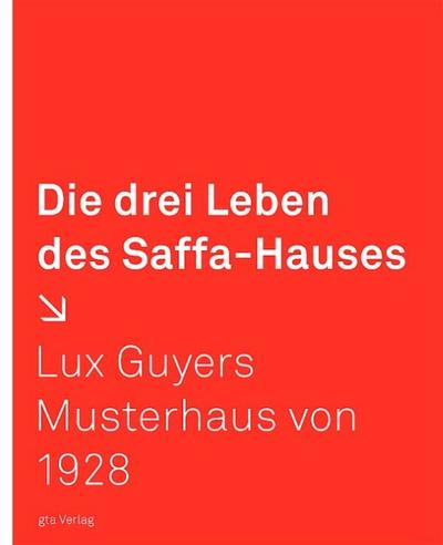 Die drei Leben des Saffa-Hauses, m. 1 DVD-ROM : Lux Guyers Musterhaus von 1928 - Felix Fuchs