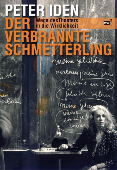 Der verbrannte Schmetterling : Wege des Theaters in die Wirklichkeit - Peter Iden