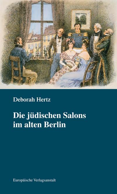 Die jüdischen Salons im alten Berlin : Neuausgabe mit einem aktuellen Vorwort von Deborah Hertz - Deborah Hertz