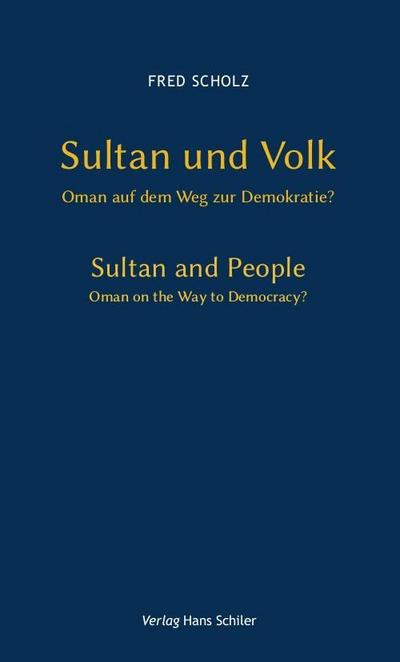Sultan und Volk. Sultan and People : Oman auf dem Weg zur Demokratie? / Oman on the Way to Democracy? - Fred Scholz