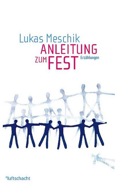 Anleitung zum Fest : Erzählungen - Lukas Meschik