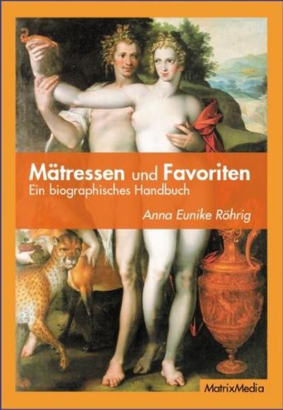 Mätressen und Favoriten : Ein biographisches Handbuch - Anna Eunike Röhrig