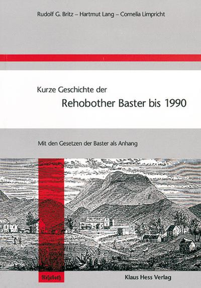 Britz, R: Kurze Geschichte der Rehobother Baster bis 1990 - Britz, Rudolf G; Lang, Hartmut; Limpricht, Cornelia