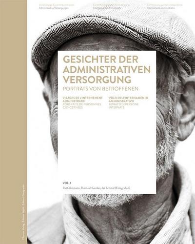 Gesichter der administrativen Versorgung Visages de l'internement administratif/Volti dell'internamento amministrativo : Porträts von Betroffenen/Portraits de personnes concernées/Ritratti di persone internate, Dt/frz/ital, Veröffentlichungen der Unabhängigen Expertenkommission Administrative Versorgungen 1 - Ruth Ammann