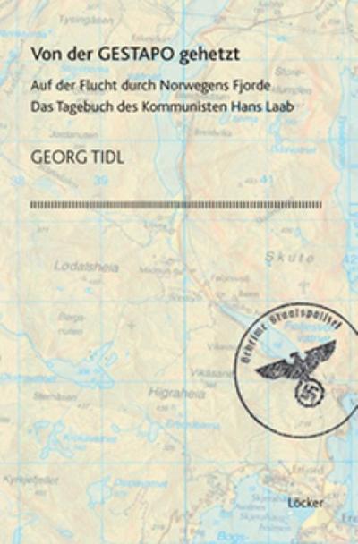 Von der Gestapo gehetzt : Auf der Flucht durch Norwegens Fjorde. Das Tagebuch des Kommunisten Hans Laab - Hans Laab