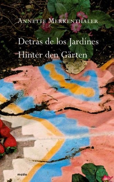 Annette Merkenthaler - Detrás de los Jardines. Hinter den Gärten : Dt/engl/span - Humberto Chávez