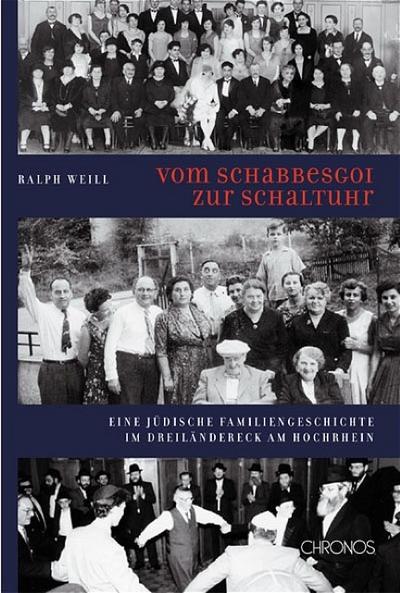 Vom Schabbesgoi zur Schaltuhr : Eine jüdische Familiengeschichte im Dreiländereck am Hochrhein - Ralph Weill