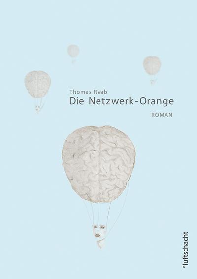 Die Netzwerk-Orange : Roman - Thomas Raab