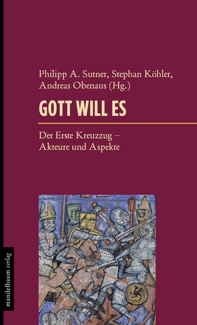 Gott will es : Der Erste Kreuzzug - Akteure und Aspekte - Philipp A. Sutner