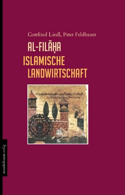 al-filaha islamische Landwirtschaft - Gottfried Liedl