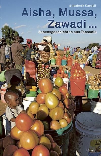 Aisha, Mussa, Zawadi . : Lebensgeschichten aus Tansania - Elisabeth Kaestli