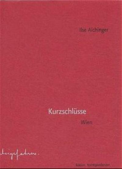 Kurzschlüsse : Wien - Ilse Aichinger
