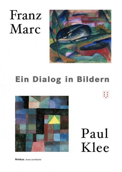 Franz Marc - Paul Klee, Dialog in Bildern : Katalog zur Ausstellung im Franz Marc Museum, 2010, in der Stifttung Moritzburg, Halle, 2010/2011 und im Zentrum Paul Klee, 2011 - Franz Marc
