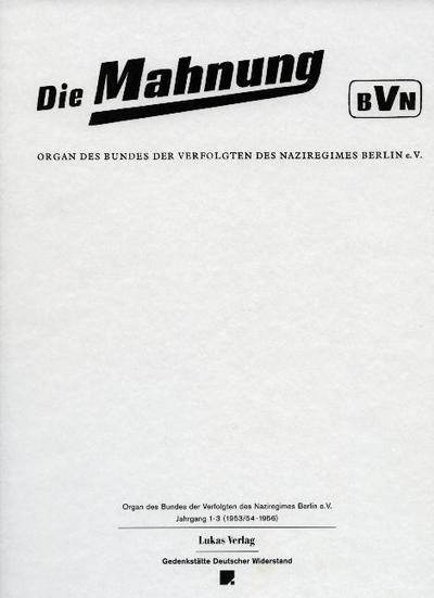 Die Mahnung. Jg.1-3 : Organ des Bundes der Verfolgten des Naziregimes Berlin e.V. (1953/54-1956). Hrsg. v.Gedenkstätte Deutscher Widerstand - Johannes Tuchel