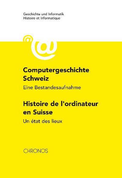 Computergeschichte Schweiz Histoire de l'ordinateur en Suisse. Histoire de l' ordinateur en Suisse : Eine Bestandesaufnahme Un état des lieux. Deutsch-Französisch - Peter Haber